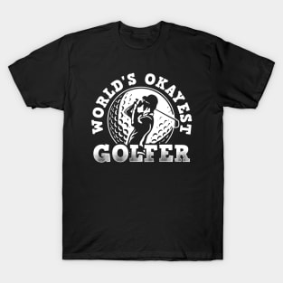 Wolrds Okayest Golfer! Golfer Dad, Golfer Papa, Golfer Grandpa! T-Shirt